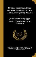 Official Correspondence Between Don Luis De Onis ... and John Quincy Adams ...: In Relation to the Floridas and the Boundaries of Louisiana, With Othe