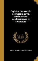 Orphica, nova editio accvrata in vsvm praelectionvm academicarvm et scholarvm