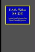 U.S.S. Wahoo (SS-238): American Submarine War Patrol Reports