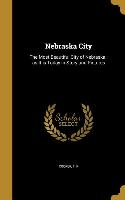 Nebraska City: The Most Beautiful City of Nebraska, as It is Today in Story and Pictures
