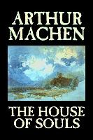 The House of Souls by Arthur Machen, Fiction, Classics, Literary, Horror