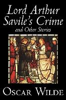 Lord Arthur Savile's Crime and Other Stories by Oscar Wilde, Fiction, Literary, Classics, Historical, Short Stories