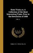 State Trials, or, A Collection of the Most Interesting Trials, Prior to the Revolution of 1688, Volume 1