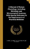 A Manual of Human Physiology, Including Histology and Microscopical Anatomy, With Special Reference to the Requirements of Practical Medicine