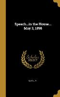 SPEECHIN THE HOUSE MAY 3 1898