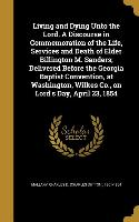 Living and Dying Unto the Lord. A Discourse in Commemoration of the Life, Services and Death of Elder Billington M. Sanders, Delivered Before the Geor