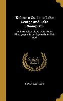 Nelson's Guide to Lake George and Lake Champlain: With Oil-colour Views Drawn From Photographs Taken Expressly for This Work