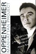 Oppenheimer and the Manhattan Project: Insights Into J Robert Oppenheimer, Father of the Atomic Bomb