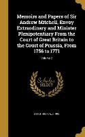 Memoirs and Papers of Sir Andrew Mitchell, Envoy Extraodinary and Minister Plenipotentiary From the Court of Great Britain to the Court of Prussia, Fr