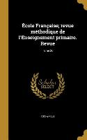 École Française, Revue Méthodique de l'Enseignement Primaire. Revue, Tome 26