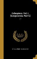 Coleoptera. Vol. I. [Longicornia. Part I.], v. 1