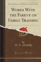 Words With the Parent on Family Training (Classic Reprint)