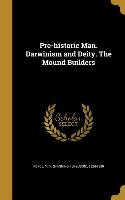 Pre-historic Man. Darwinism and Deity. The Mound Builders