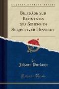 Beiträge zur Kenntniss des Sehens in Subjectiver Hinsicht (Classic Reprint)