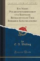 Ein Neues Polarisationsmikroskop und Kritische Betrachtungen Über Bisherige Konstruktionen (Classic Reprint)