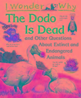 I Wonder Why the Dodo is Dead and Other Stories About Extinct and Endangered Animals