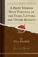 A Brief Memoir With Portions of the Diary, Letters and Other Remains (Classic Reprint)