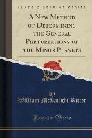 A New Method of Determining the General Perturbations of the Minor Planets (Classic Reprint)