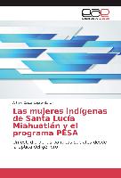 Las mujeres indígenas de Santa Lucía Miahuatlán y el programa PESA