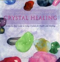 The Complete Illustrated Guide To - Crystal Healing