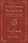 The Juvenile Instructor, Vol. 48: Organ of the Deseret Sunday School Union, July, 1913 (Classic Reprint)