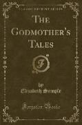 The Godmother's Tales (Classic Reprint)