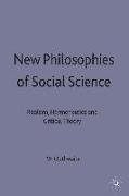 New Philosophies of Social Science: Realism, Hermeneutics and Critical Theory