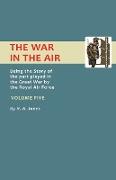 War in the Air. Being the Story of the Part Played in the Great War by the Royal Air Force. Volume Five