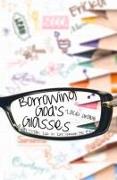 Borrowing God's Glasses: A Girl-To-Girl Look at Life Through His Eyes