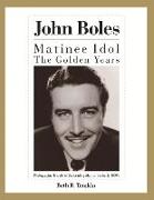 John Boles: The Matinee Idol: The Golden Years Volume 1