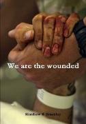 WE ARE THE WOUNDED