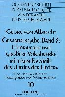 Georg von Albrecht- Gesamtausgabe, Band 3: Chorwerke und grössere Vokalwerke mit einem Facsimile des «Liedes der Lieder»