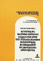 Entwicklung des beruflichen Schulwesens in Bayern in den Jahren 1945-1953 unter besonderer Berücksichtigung der Bildungspolitik der amerikanischen Militärregierung