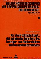 Der strafrechtliche Schutz des ausübenden Künstlers, des Tonträger- und Filmherstellers und des Sendeunternehmens