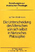 Die Unterscheidung des Menschen von sich selbst in Nietzsches Philosophie