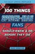 100 Things Spider-Man Fans Should Know & Do Before They Die