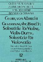 Georg von Albrecht- Gesamtausgabe, Band 5: Solostücke für Violine, Violin-Duette, Solostücke für Violoncello