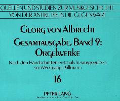 Georg von Albrecht- Gesamtausgabe, Band 9: Orgelwerke
