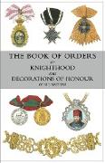 THE BOOK OF ORDERS OF KNIGHTHOOD AND DECORATIONS OF HONOUR OF ALL NATIONS