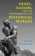 Hegel, Husserl and the Phenomenology of Historical Worlds