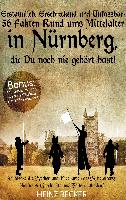 Erstaunlich, erschreckend und unfassbar: 56 Fakten rund ums Mittelalter in Nürnberg, die Du noch nie gehört hast!
