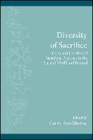 Diversity of Sacrifice: Form and Function of Sacrificial Practices in the Ancient World and Beyond