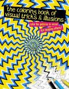 The Coloring Book of Visual Tricks & Illusions: Color the Patterns to Reveal Eye-Popping Effects!
