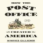 How the Post Office Created America: A History