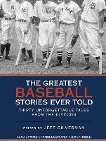 The Greatest Baseball Stories Ever Told: Thirty Unforgettable Tales from the Diamond