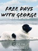 Free Days with George: Learning Lifeâ (Tm)S Little Lessons from One Very Big Dog
