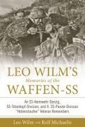 Leo Wilm's Memories of the Waffen-SS: An SS-Heimwehr Danzig, SS-Totenkopf-Division, and 9. SS-Panzer-Division "Hohenstaufen" Veteran Remembers