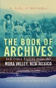 The Book of Archives and Other Stories from the Mora Valley, New Mexico