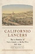 Californio Lancers: The 1st Battalion of Native Cavalry in the Far West, 1863-1866