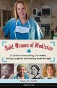 Bold Women of Medicine: 21 Stories of Astounding Discoveries, Daring Surgeries, and Healing Breakthroughs Volume 20